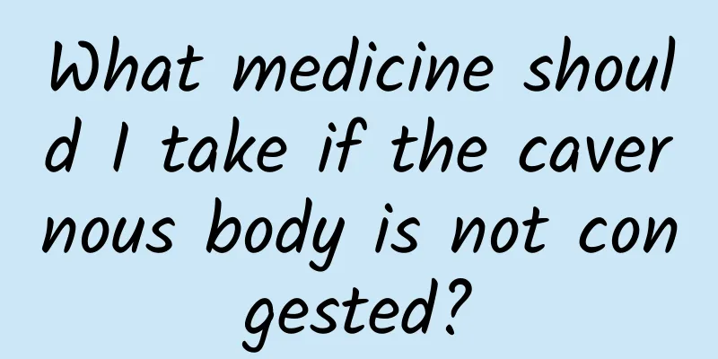What medicine should I take if the cavernous body is not congested?