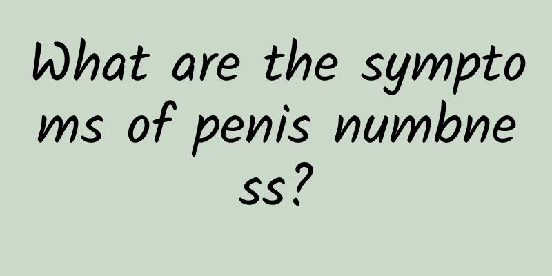 What are the symptoms of penis numbness?