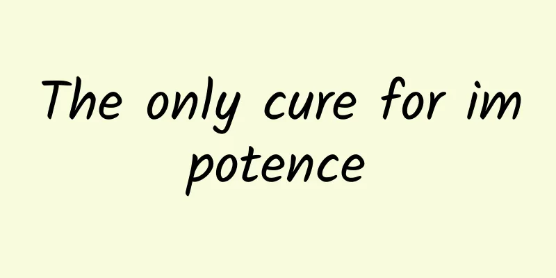 The only cure for impotence