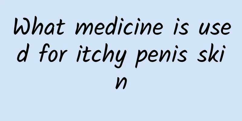 What medicine is used for itchy penis skin