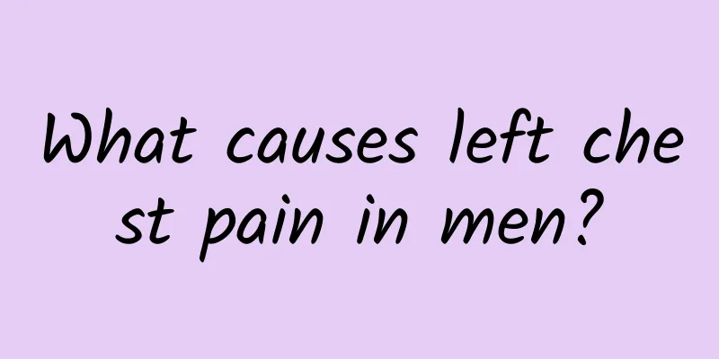 What causes left chest pain in men?