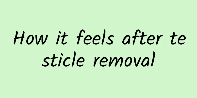 How it feels after testicle removal