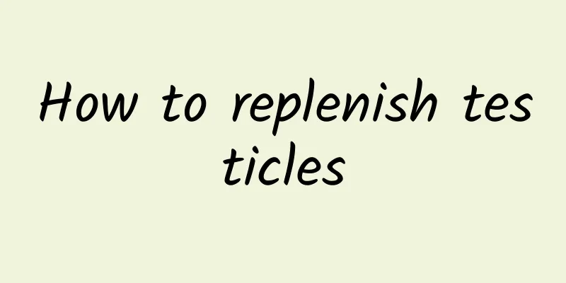 How to replenish testicles