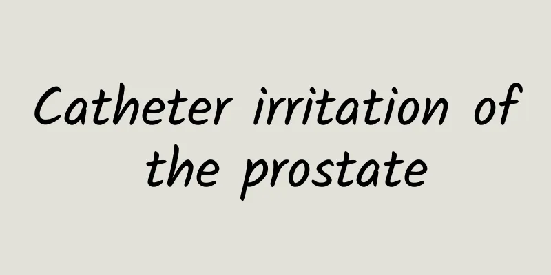Catheter irritation of the prostate