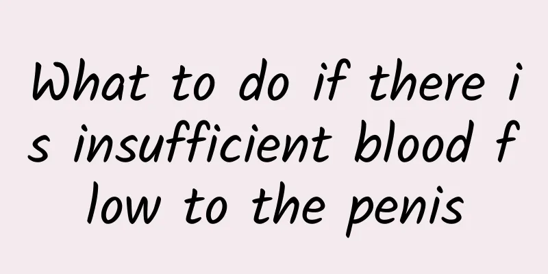 What to do if there is insufficient blood flow to the penis