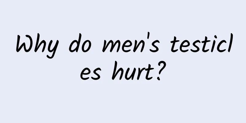 Why do men's testicles hurt?