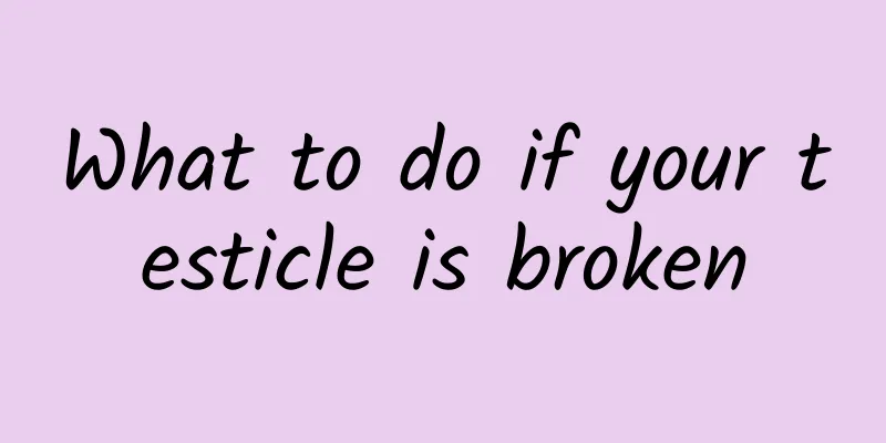 What to do if your testicle is broken