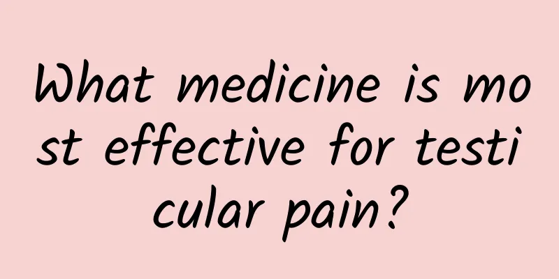 What medicine is most effective for testicular pain?
