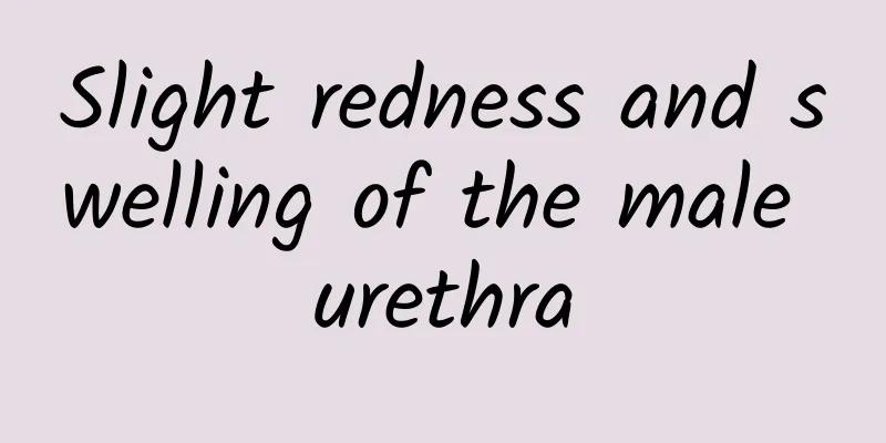 Slight redness and swelling of the male urethra
