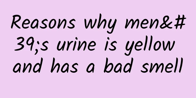 Reasons why men's urine is yellow and has a bad smell