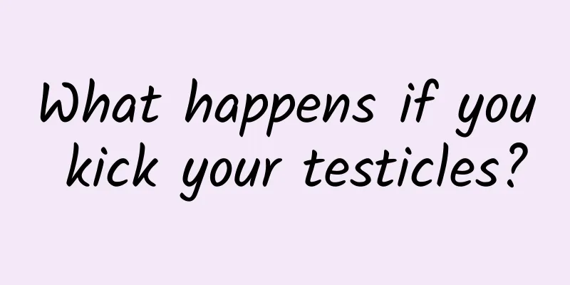 What happens if you kick your testicles?