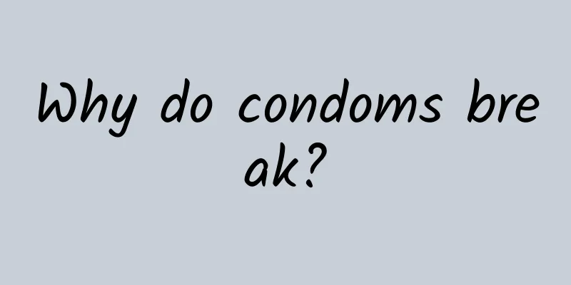 Why do condoms break?