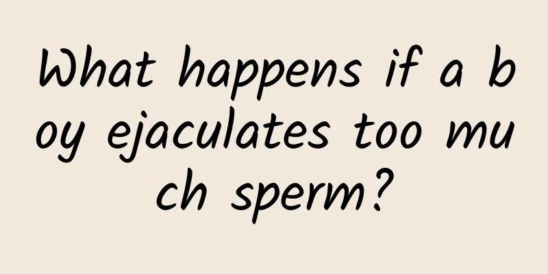 What happens if a boy ejaculates too much sperm?
