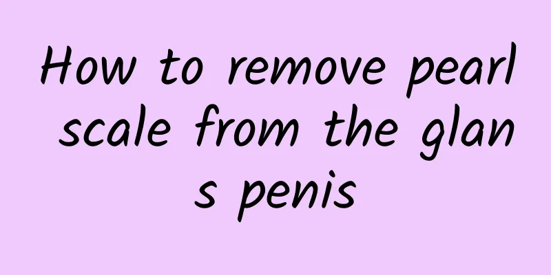 How to remove pearl scale from the glans penis