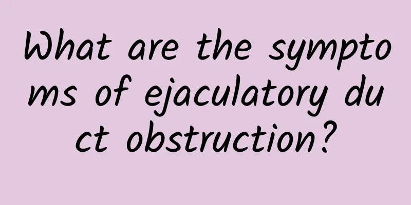 What are the symptoms of ejaculatory duct obstruction?