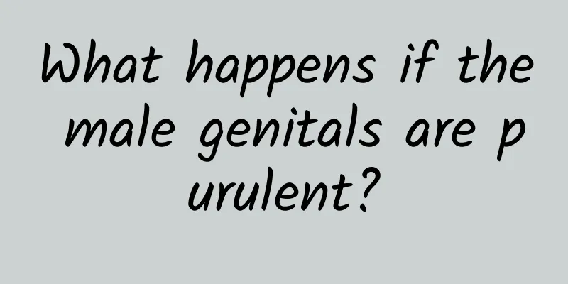 What happens if the male genitals are purulent?