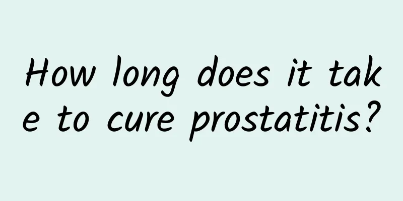 How long does it take to cure prostatitis?