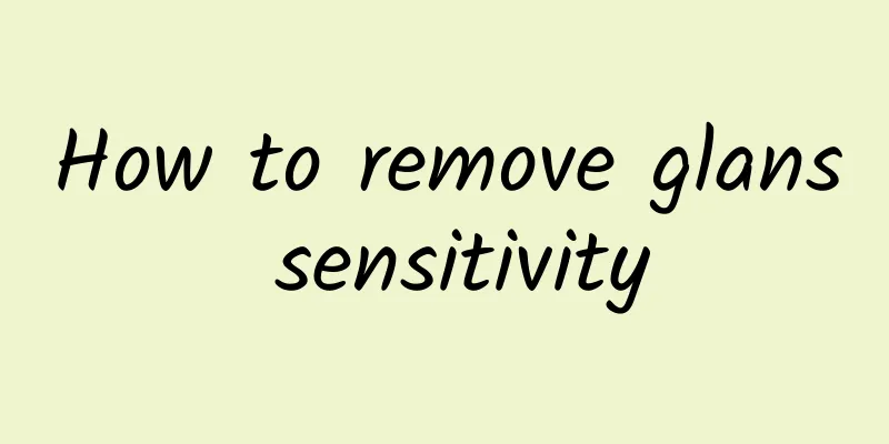 How to remove glans sensitivity