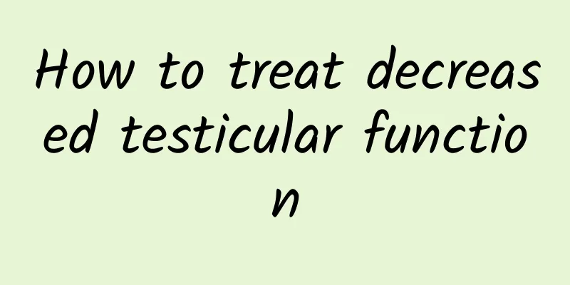 How to treat decreased testicular function
