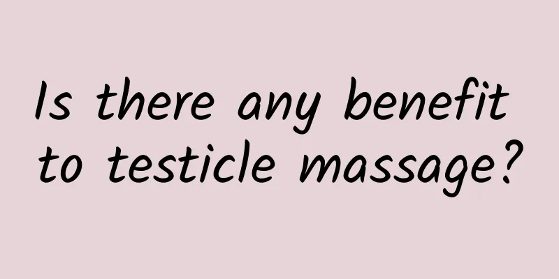 Is there any benefit to testicle massage?
