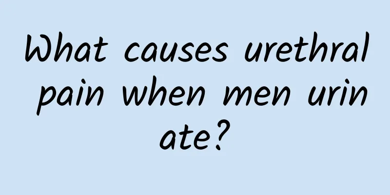 What causes urethral pain when men urinate?