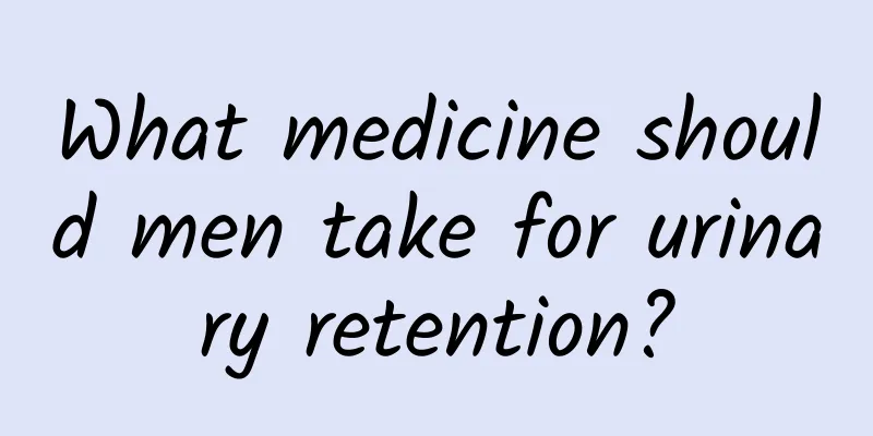 What medicine should men take for urinary retention?