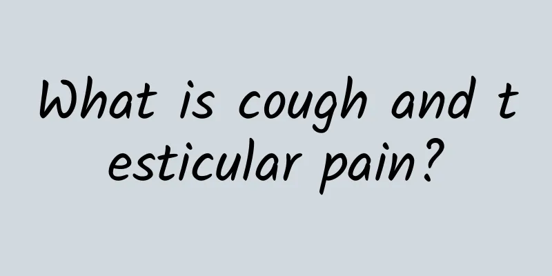 What is cough and testicular pain?