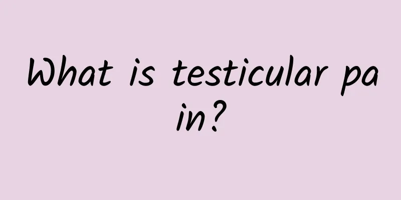What is testicular pain?
