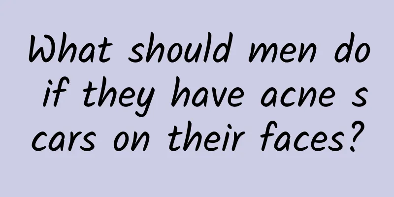 What should men do if they have acne scars on their faces?