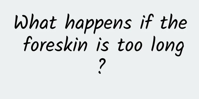 What happens if the foreskin is too long?