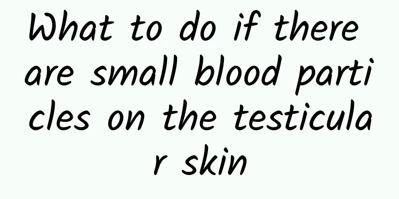 What to do if there are small blood particles on the testicular skin