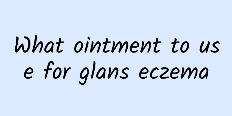 What ointment to use for glans eczema