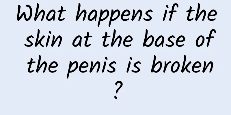 What happens if the skin at the base of the penis is broken?