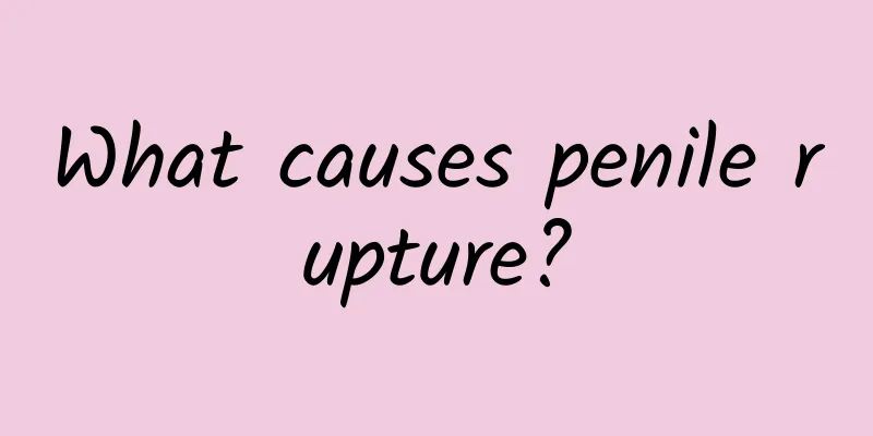 What causes penile rupture?