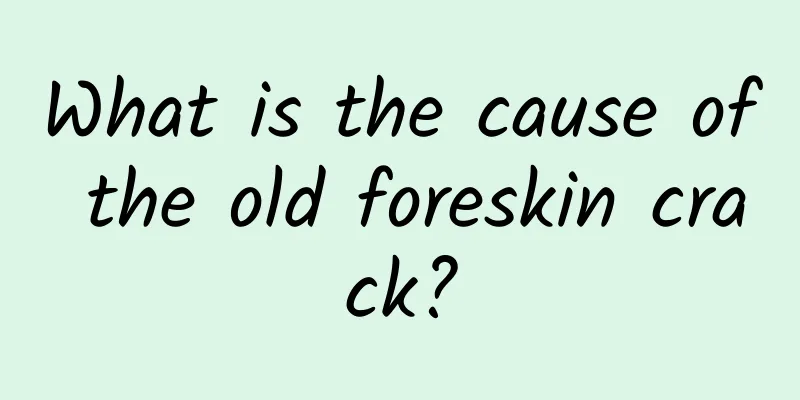 What is the cause of the old foreskin crack?
