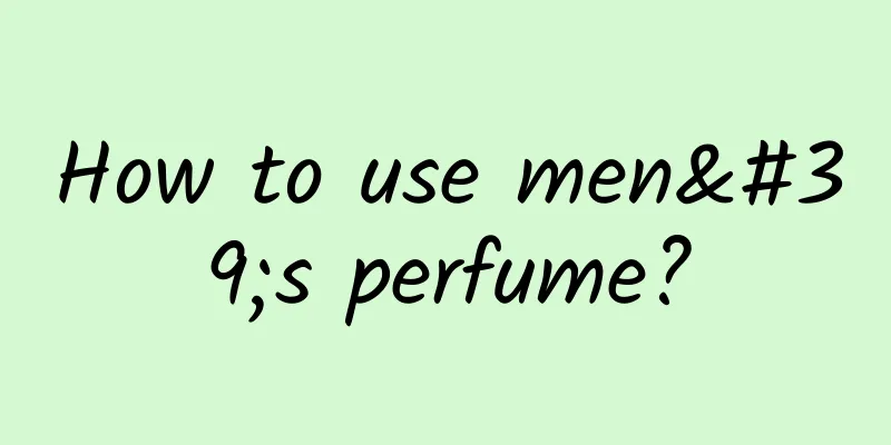 How to use men's perfume?