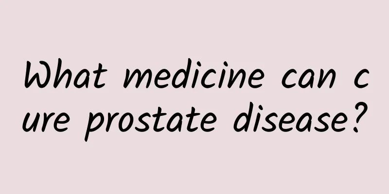 What medicine can cure prostate disease?