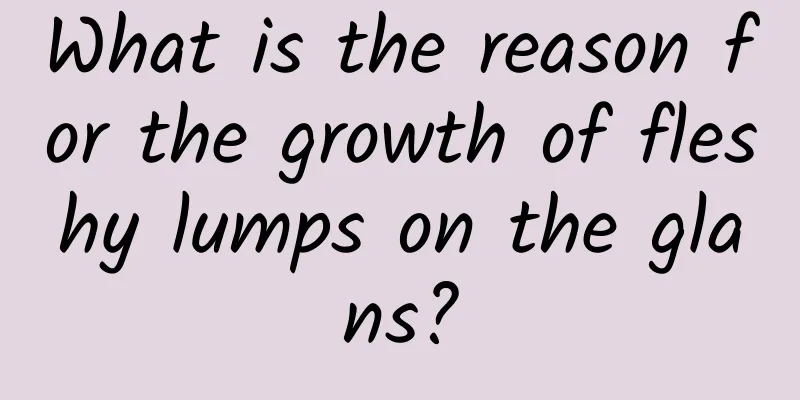 What is the reason for the growth of fleshy lumps on the glans?