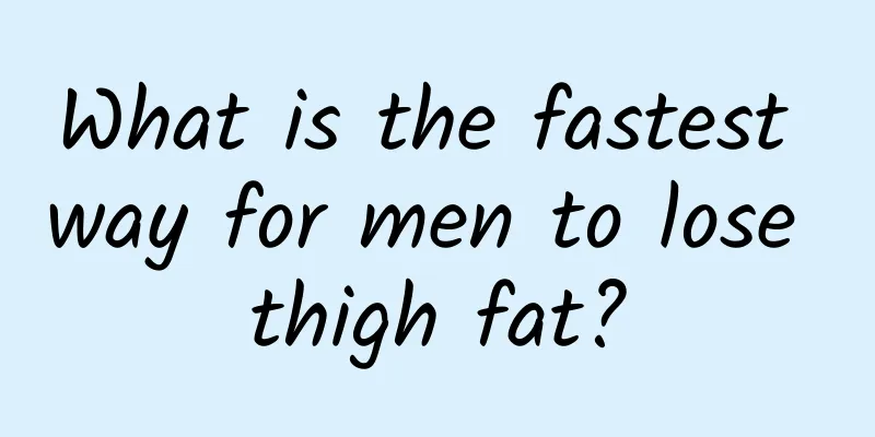 What is the fastest way for men to lose thigh fat?
