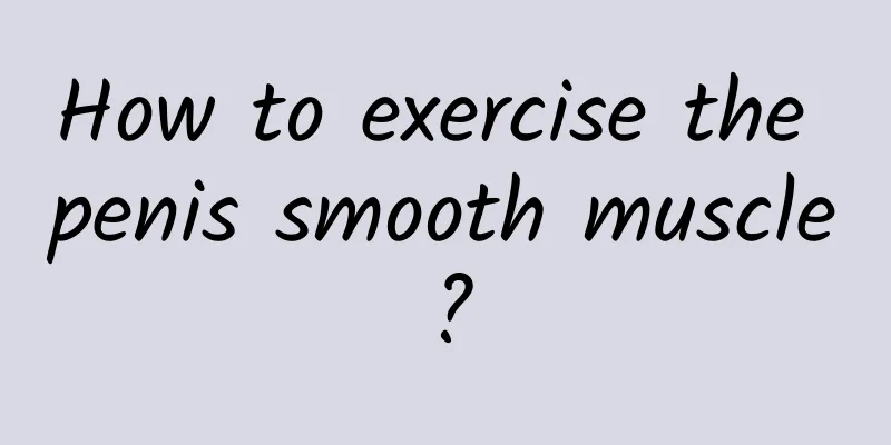 How to exercise the penis smooth muscle?