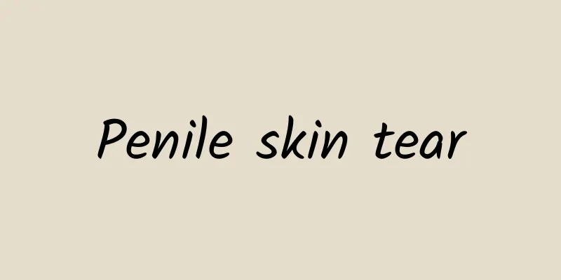 Penile skin tear
