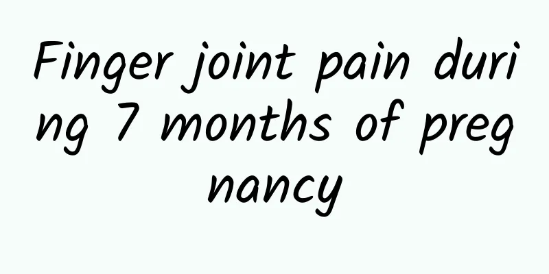 Finger joint pain during 7 months of pregnancy