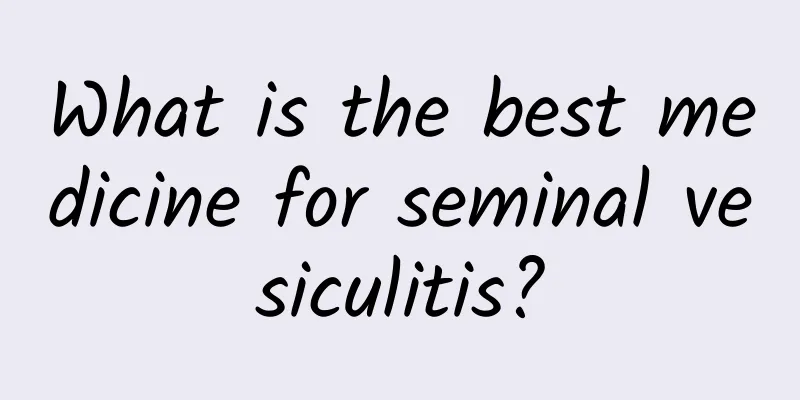 What is the best medicine for seminal vesiculitis?