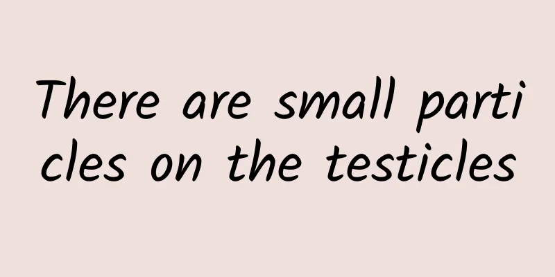 There are small particles on the testicles