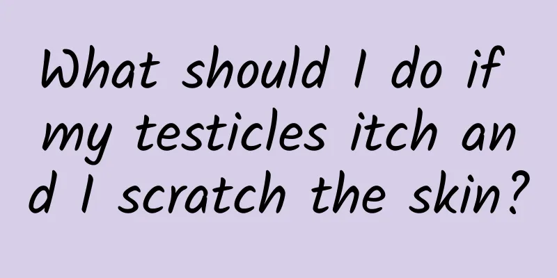 What should I do if my testicles itch and I scratch the skin?