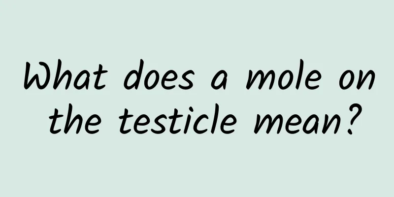 What does a mole on the testicle mean?