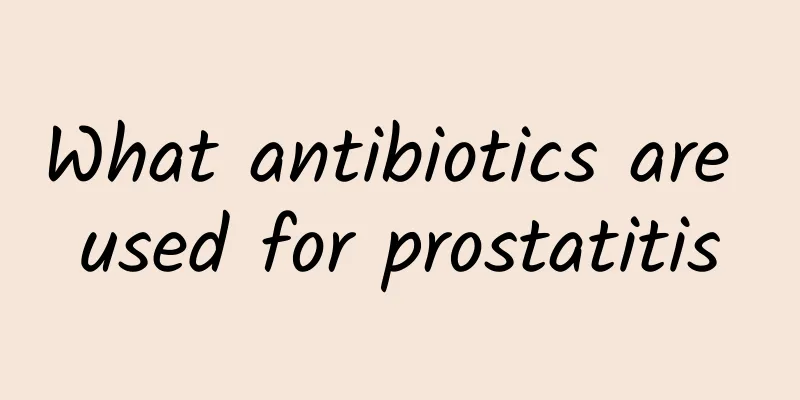 What antibiotics are used for prostatitis