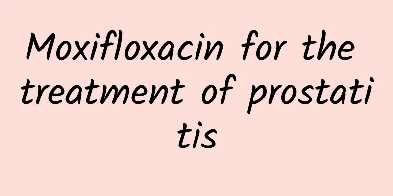 Moxifloxacin for the treatment of prostatitis