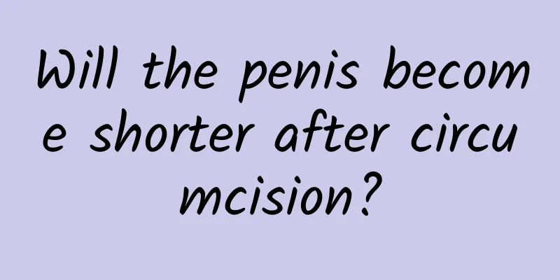Will the penis become shorter after circumcision?