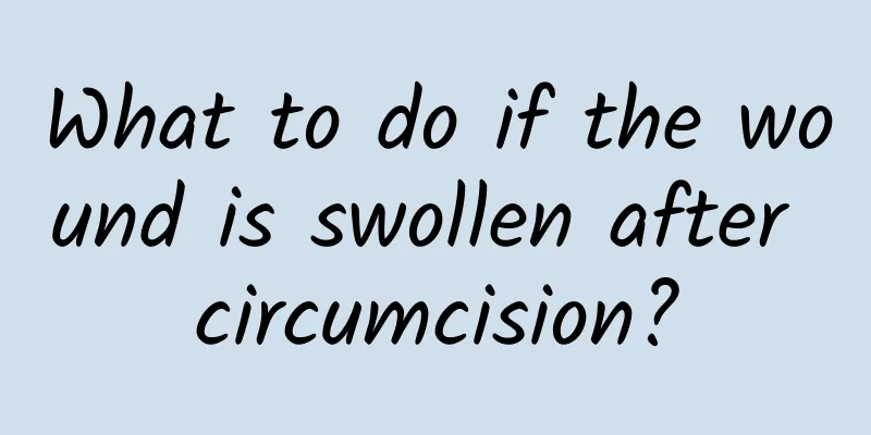 What to do if the wound is swollen after circumcision?